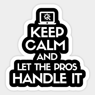 Keep calm and let the pros handle it Sticker